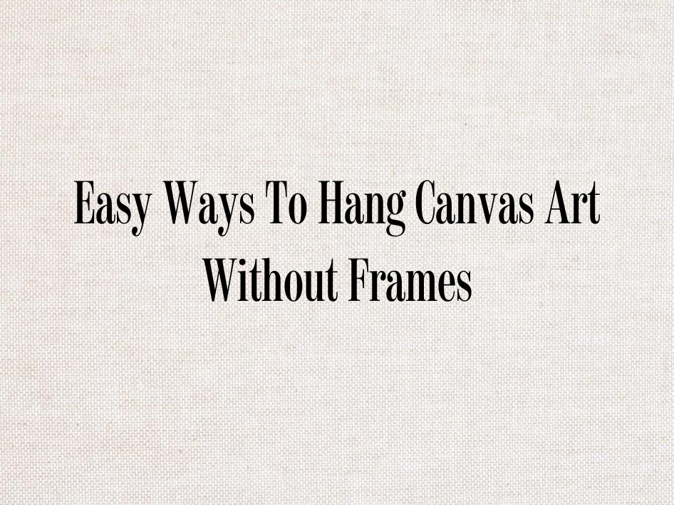 Easy Ways To Hang Canvas Art Without Frames - Chairish Blog