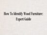 How To Identify Wood Furniture: Expert Guide - Chairish Blog