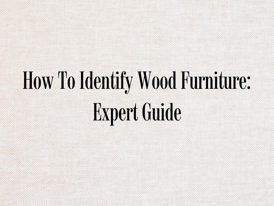 How To Identify Wood Furniture: Expert Guide - Chairish Blog