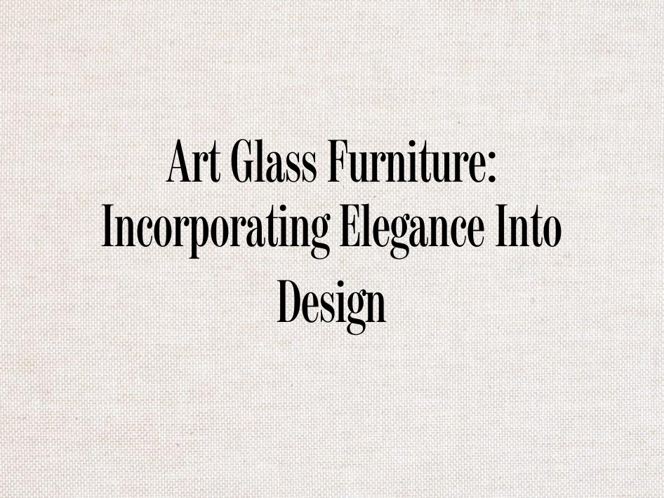 Art Glass Furniture: Incorporating Elegance Into Design - Chairish Blog