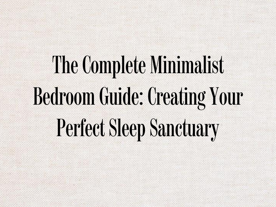 Complete Minimalist Bedroom Guide: Transform Your Space for Better ...